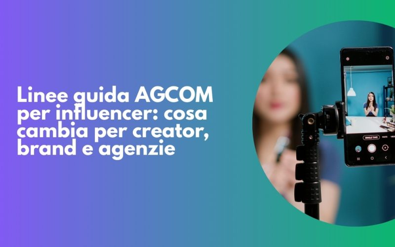 Linee guida AGCOM per influencer: cosa cambia per creator, brand e agenzie